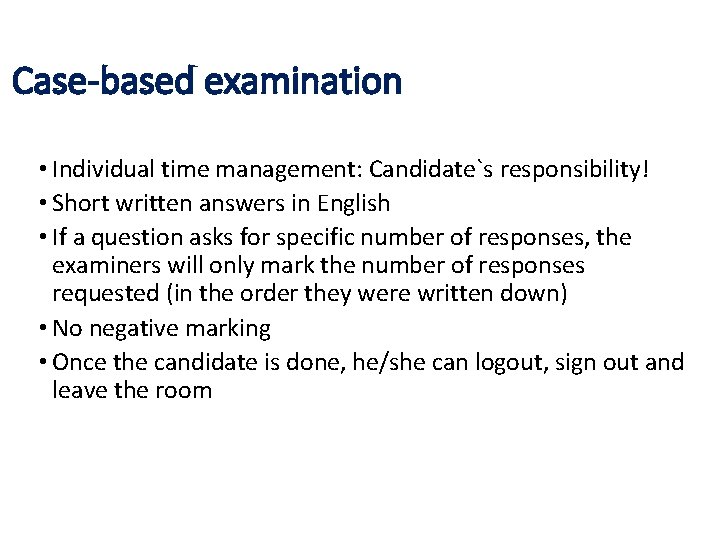 Case-based examination • Individual time management: Candidate`s responsibility! • Short written answers in English