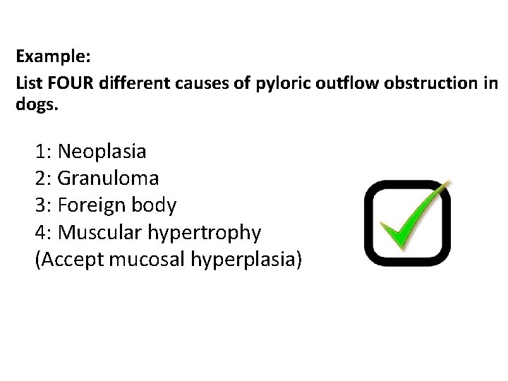 Example: List FOUR different causes of pyloric outflow obstruction in dogs. 1: Neoplasia 2:
