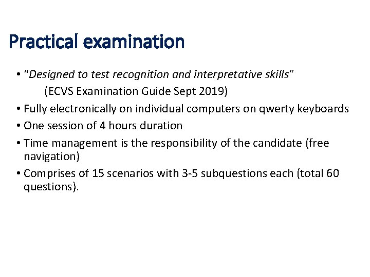 Practical examination • “Designed to test recognition and interpretative skills” (ECVS Examination Guide Sept