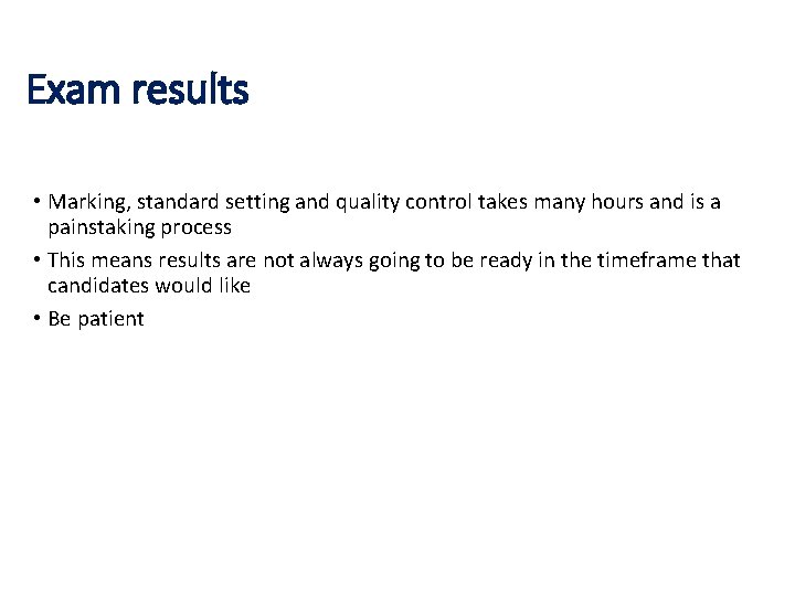 Exam results • Marking, standard setting and quality control takes many hours and is