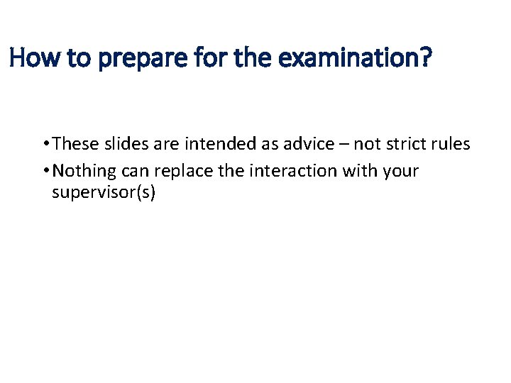 How to prepare for the examination? • These slides are intended as advice –