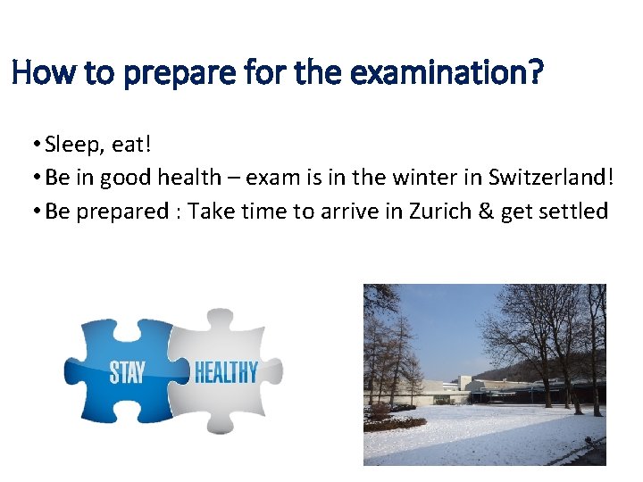 How to prepare for the examination? • Sleep, eat! • Be in good health
