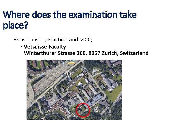 Where does the examination take place? • Case-based, Practical and MCQ • Vetsuisse Faculty