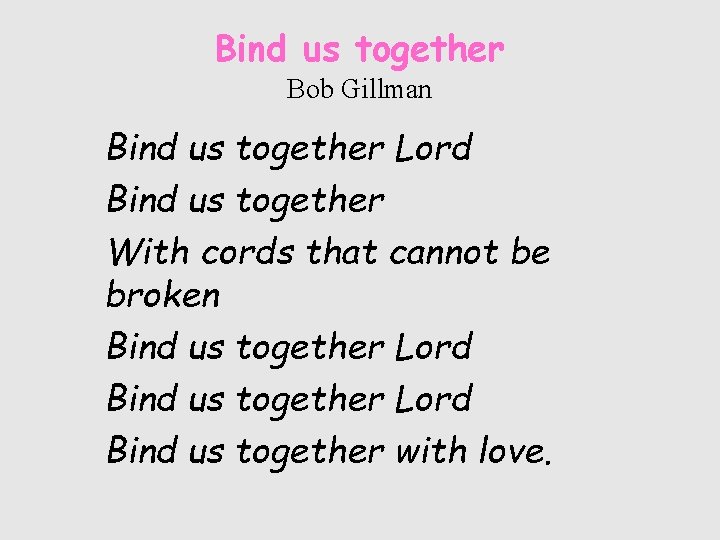 Bind us together Bob Gillman Bind us together Lord Bind us together With cords