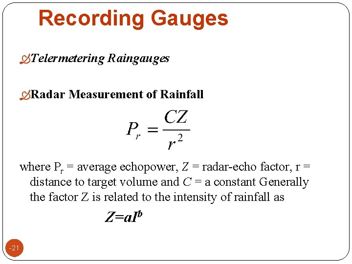 Recording Gauges Telermetering Raingauges Radar Measurement of Rainfall where Pr = average echopower, Z