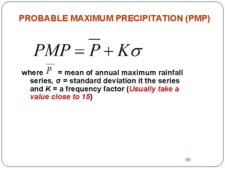PROBABLE MAXIMUM PRECIPITATION (PMP) where = mean of annual maximum rainfall series, σ =