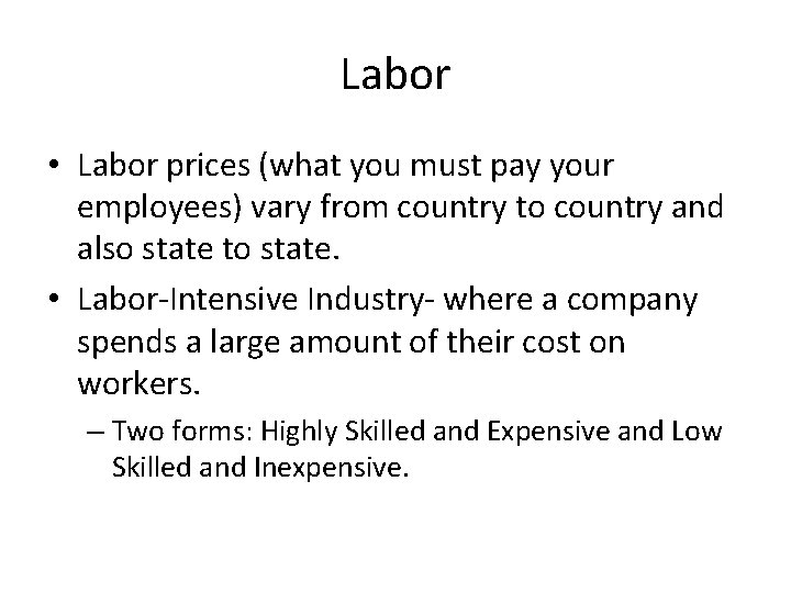 Labor • Labor prices (what you must pay your employees) vary from country to