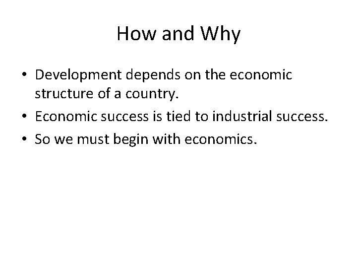 How and Why • Development depends on the economic structure of a country. •