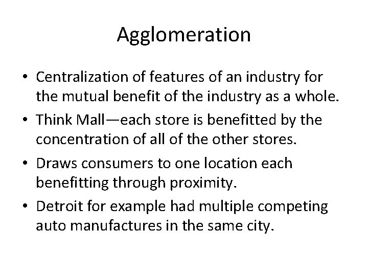 Agglomeration • Centralization of features of an industry for the mutual benefit of the