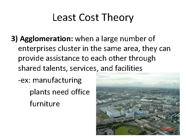 Least Cost Theory 3) Agglomeration: when a large number of enterprises cluster in the
