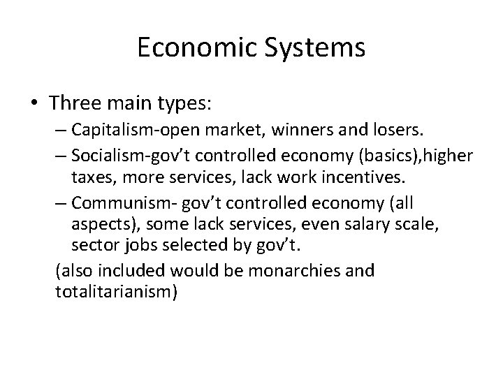 Economic Systems • Three main types: – Capitalism-open market, winners and losers. – Socialism-gov’t