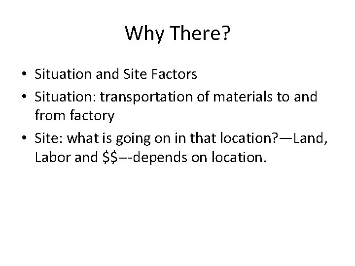 Why There? • Situation and Site Factors • Situation: transportation of materials to and