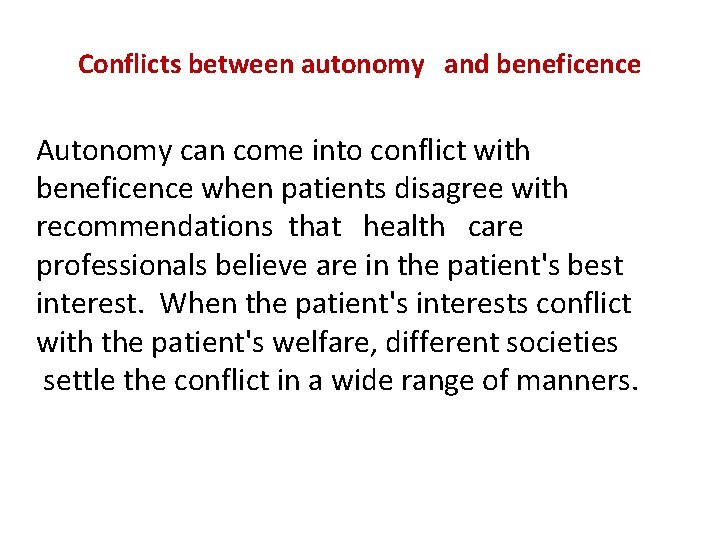 Conflicts between autonomy and beneficence Autonomy can come into conflict with beneficence when patients