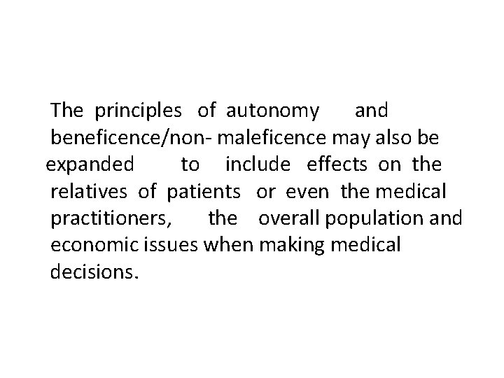 The principles of autonomy and beneficence/non- maleficence may also be expanded to include effects