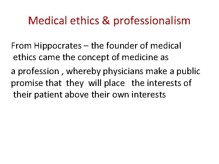 Medical ethics & professionalism From Hippocrates – the founder of medical ethics came the