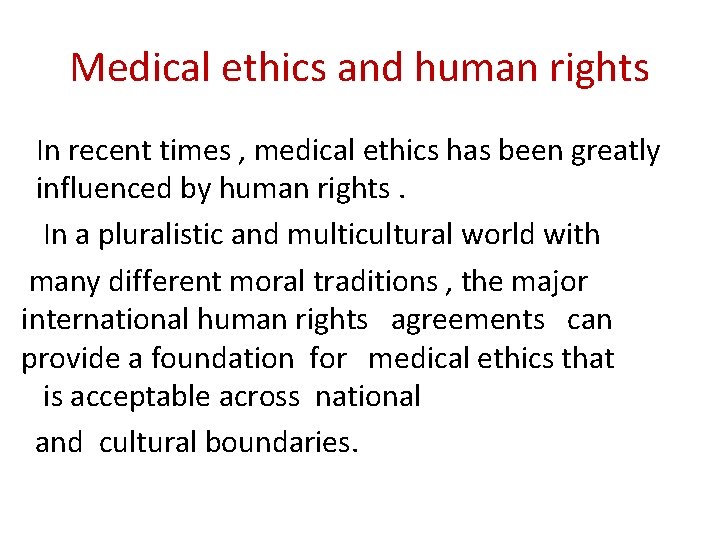 Medical ethics and human rights In recent times , medical ethics has been greatly