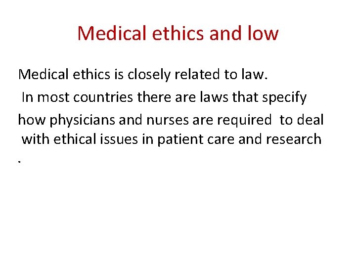 Medical ethics and low Medical ethics is closely related to law. In most countries Medical ethics and low Medical ethics is closely related to law. In most countries