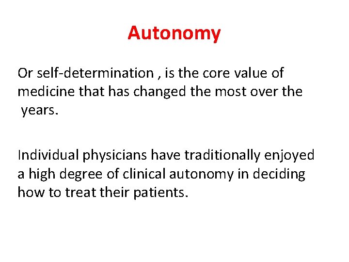 Autonomy Or self-determination , is the core value of medicine that has changed the Autonomy Or self-determination , is the core value of medicine that has changed the
