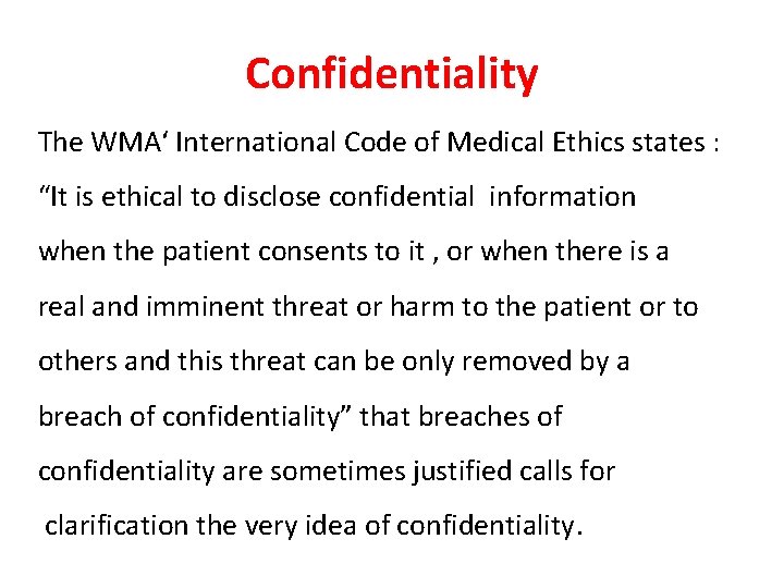 Confidentiality The WMA‘ International Code of Medical Ethics states : “It is ethical to