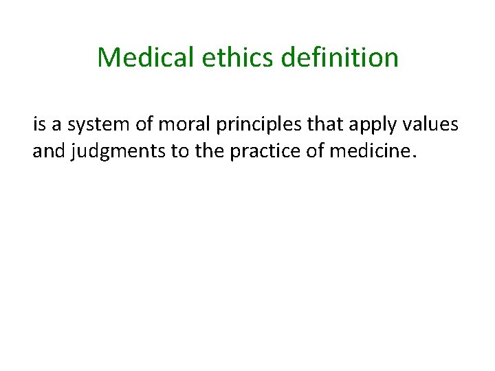 Medical ethics definition is a system of moral principles that apply values and judgments Medical ethics definition is a system of moral principles that apply values and judgments