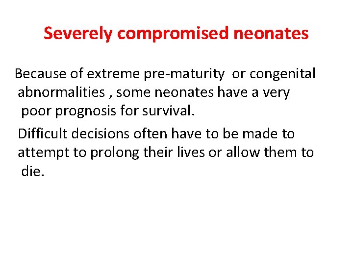 Severely compromised neonates Because of extreme pre-maturity or congenital abnormalities , some neonates have