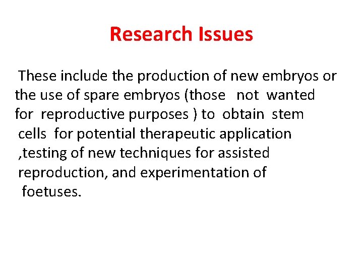 Research Issues These include the production of new embryos or the use of spare