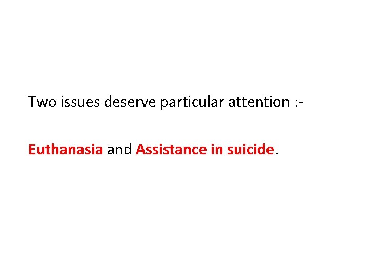 Two issues deserve particular attention : Euthanasia and Assistance in suicide. 