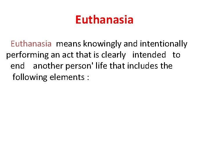 Euthanasia means knowingly and intentionally performing an act that is clearly intended to end