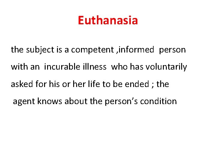 Euthanasia the subject is a competent , informed person with an incurable illness who