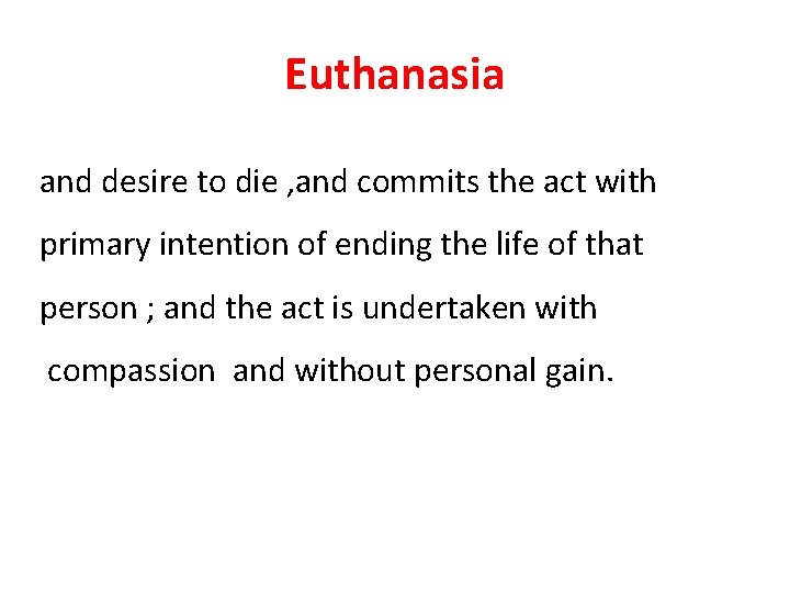 Euthanasia and desire to die , and commits the act with primary intention of Euthanasia and desire to die , and commits the act with primary intention of