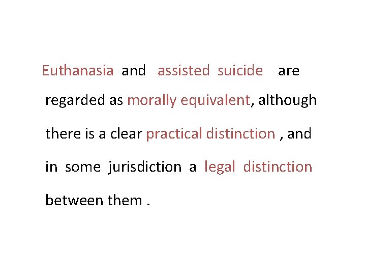 Euthanasia and assisted suicide are regarded as morally equivalent, although there is a clear Euthanasia and assisted suicide are regarded as morally equivalent, although there is a clear