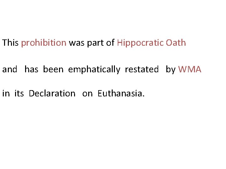This prohibition was part of Hippocratic Oath and has been emphatically restated by WMA This prohibition was part of Hippocratic Oath and has been emphatically restated by WMA