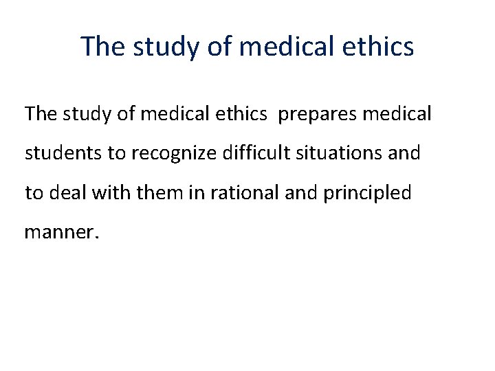 The study of medical ethics prepares medical students to recognize difficult situations and to