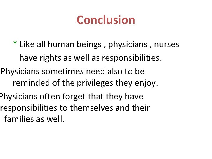 Conclusion * Like all human beings , physicians , nurses have rights as well