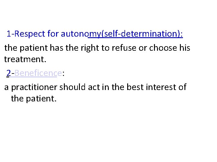 1 -Respect for autonomy(self-determination): the patient has the right to refuse or choose his