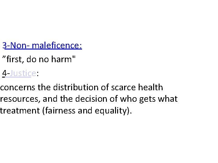 3 -Non- maleficence: ”first, do no harm" 4 -Justice: concerns the distribution of scarce