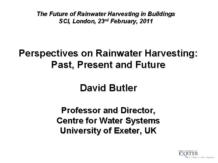 The Future of Rainwater Harvesting in Buildings SCI, London, 23 rd February, 2011 Perspectives