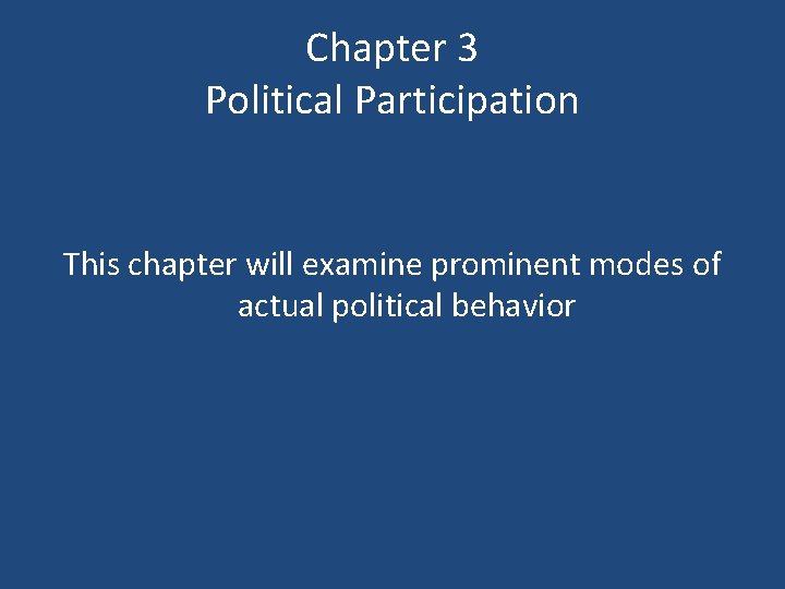 Chapter 3 Political Participation This chapter will examine prominent modes of actual political behavior