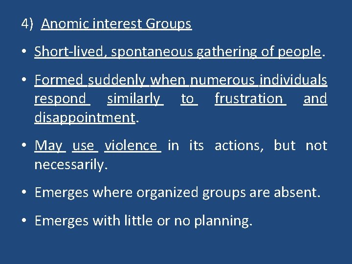 4) Anomic interest Groups • Short-lived, spontaneous gathering of people. • Formed suddenly when