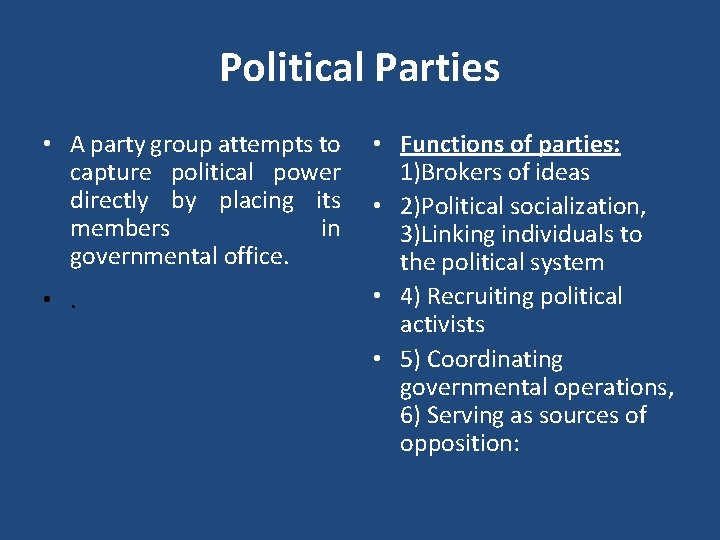 Political Parties • A party group attempts to capture political power directly by placing