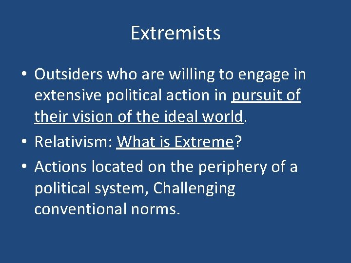 Extremists • Outsiders who are willing to engage in extensive political action in pursuit