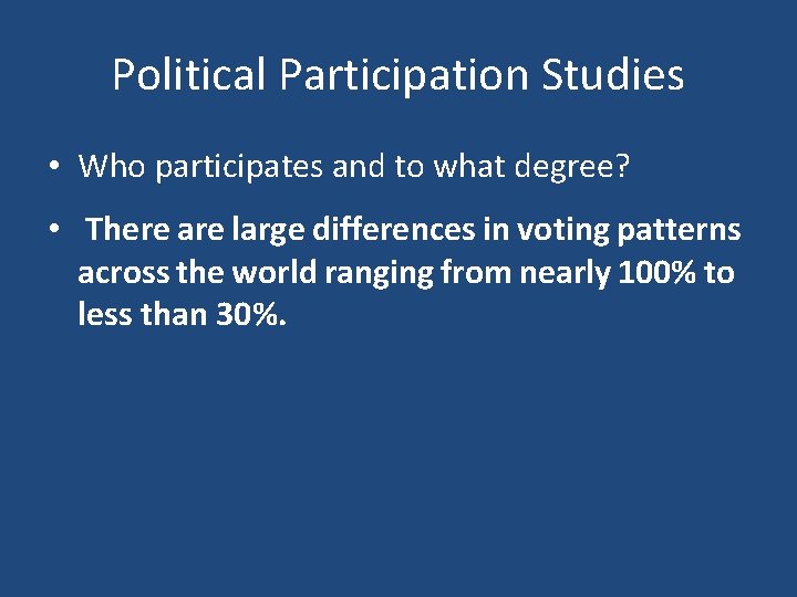 Political Participation Studies • Who participates and to what degree? • There are large