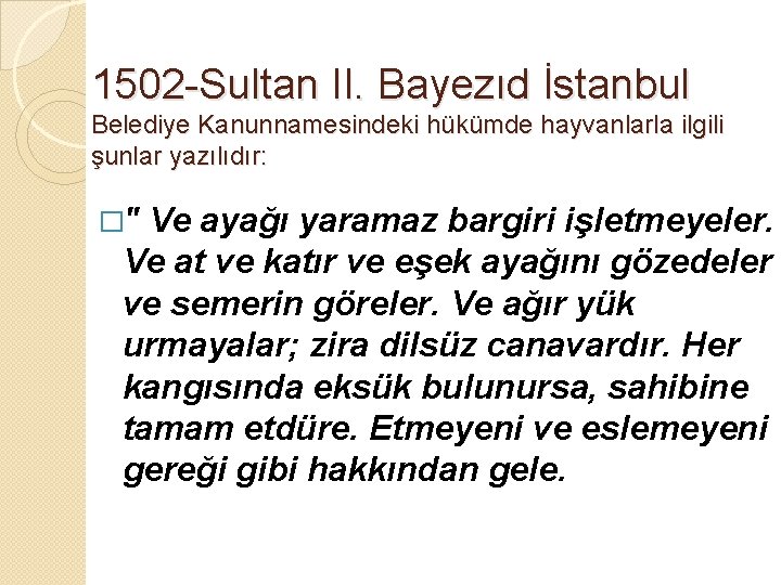 1502 -Sultan II. Bayezıd İstanbul Belediye Kanunnamesindeki hükümde hayvanlarla ilgili şunlar yazılıdır: �" Ve