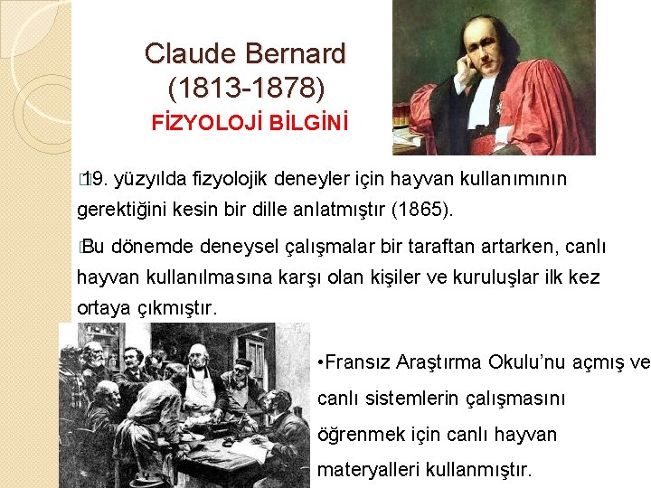 Claude Bernard (1813 -1878) FİZYOLOJİ BİLGİNİ � 19. yüzyılda fizyolojik deneyler için hayvan kullanımının