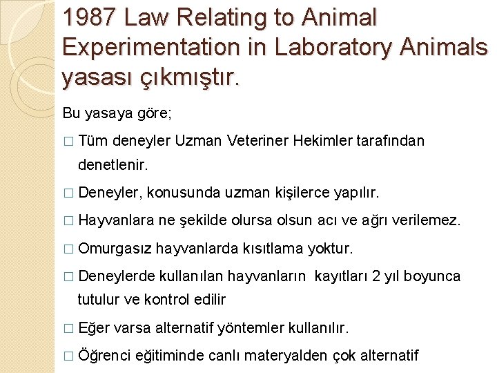 1987 Law Relating to Animal Experimentation in Laboratory Animals yasası çıkmıştır. Bu yasaya göre;
