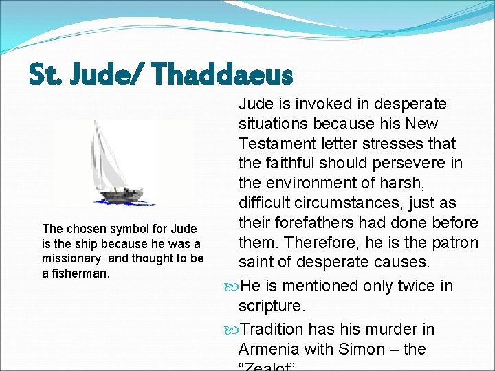 St. Jude/ Thaddaeus The chosen symbol for Jude is the ship because he was