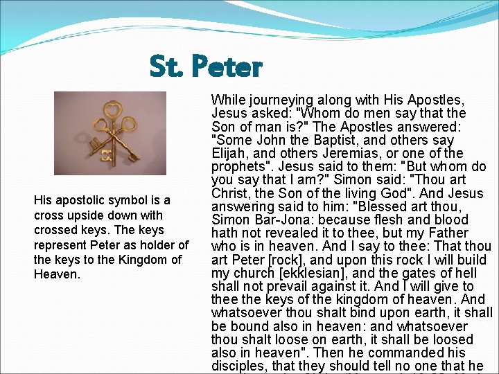 St. Peter His apostolic symbol is a cross upside down with crossed keys. The