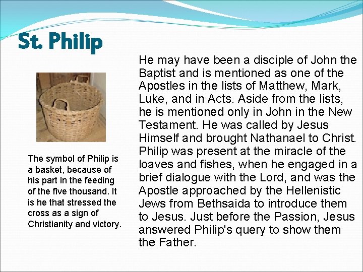 St. Philip The symbol of Philip is a basket, because of his part in