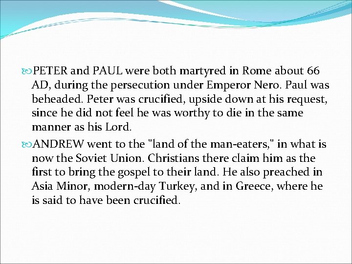  PETER and PAUL were both martyred in Rome about 66 AD, during the