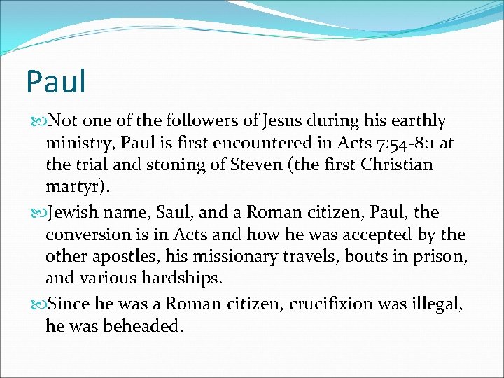 Paul Not one of the followers of Jesus during his earthly ministry, Paul is